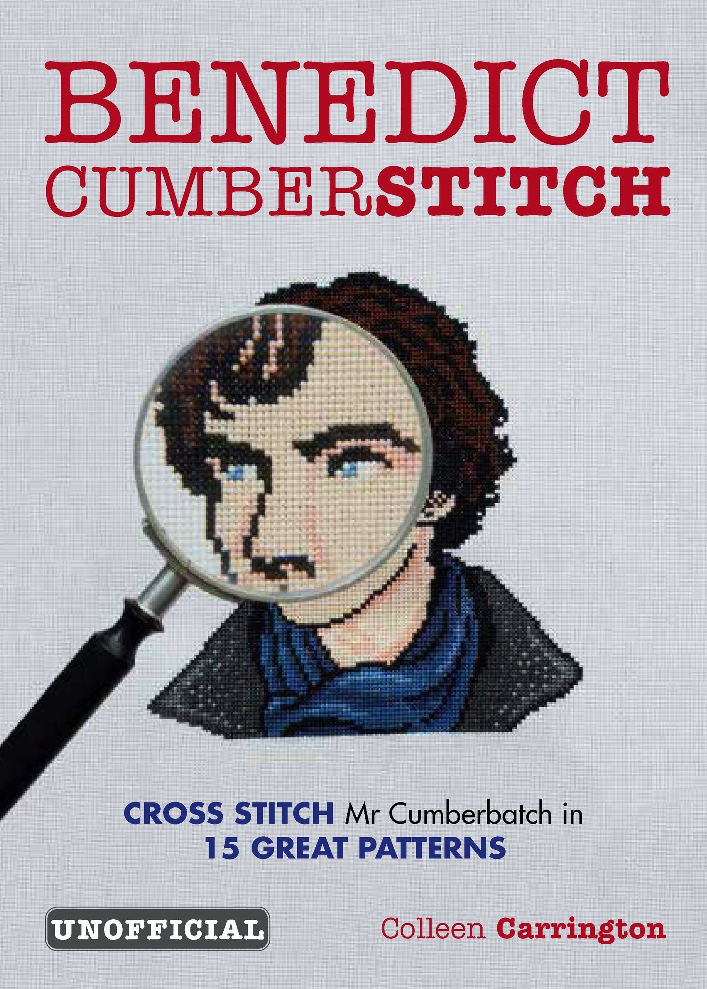 Benedict Cumberstitch: Crossstitch Mr Cumberbatch in 15 Great Patterns