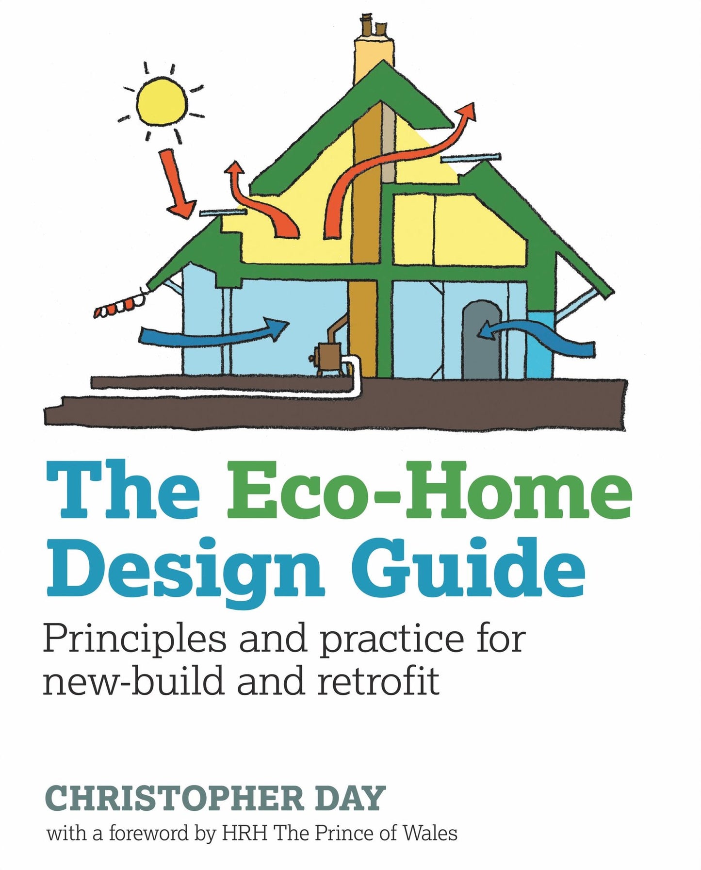 The Eco-Home Design Guide: Principles and Practice for New-Build and Retrofit