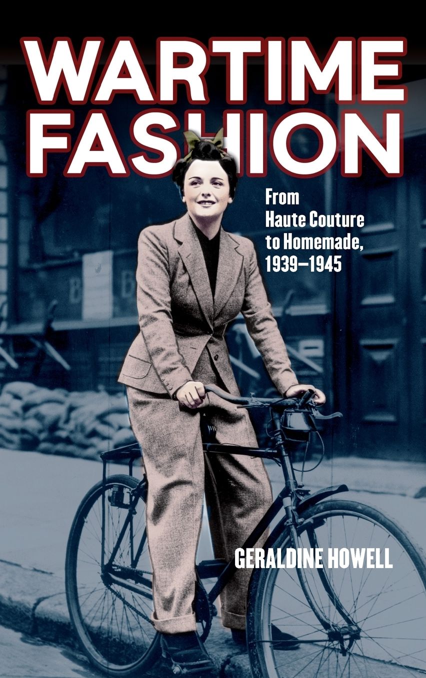 Wartime Fashion: From Haute Couture to Homemade, 1939-1945