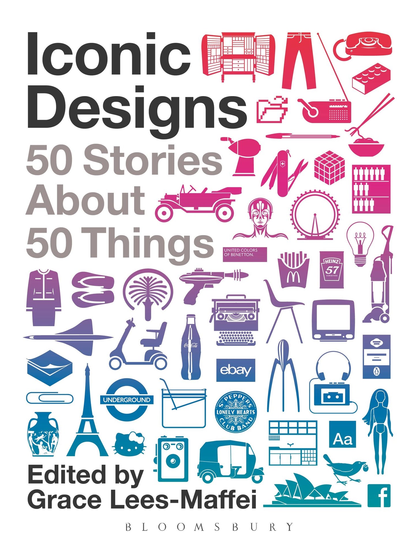 Iconic Designs: 50 Stories about 50 Things