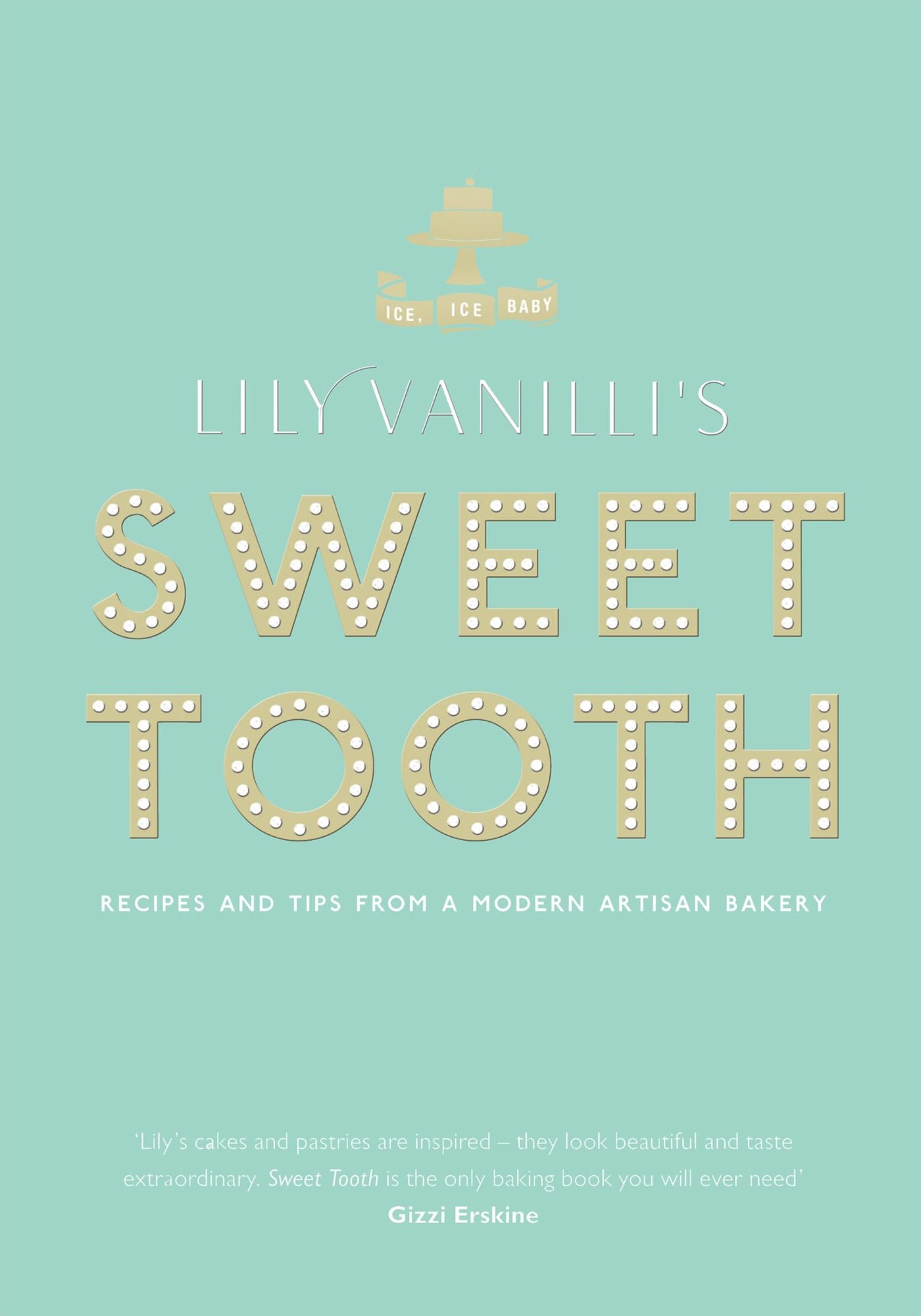 Lily Vanilli's Sweet Tooth: Recipes and Tips from a Modern Artisan Bakery