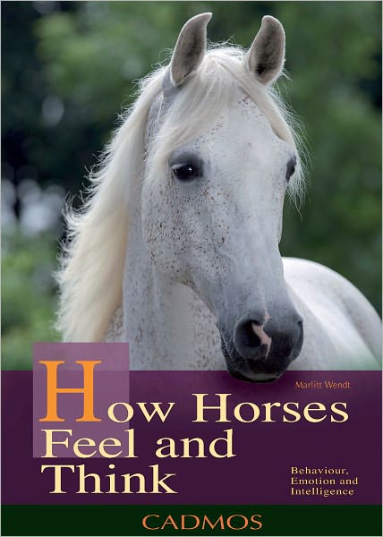 How Horses Feel and Think: Understanding Behaviour, Emotions and Intelligence