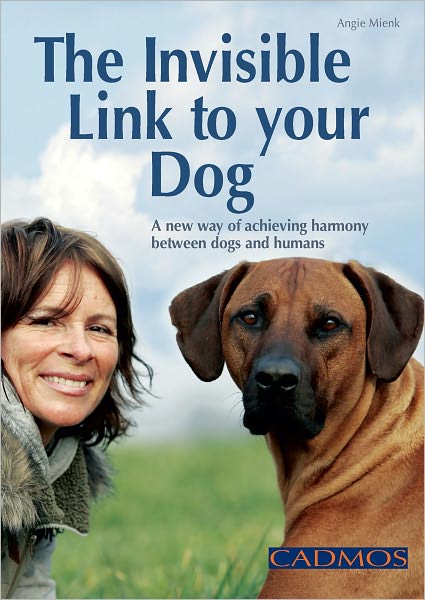 The Invisible Link to Your Dog: A New Way of Achieving Harmony Between Dogs and Humans