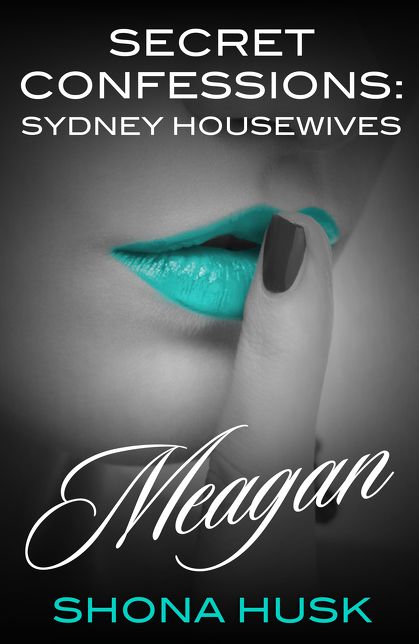 Secret Confessions: Sydney Housewives - Meagan