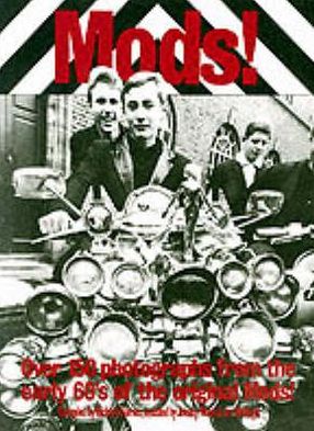 Mods!: Over 150 Photographs from the Early 60's of the Original Mods!