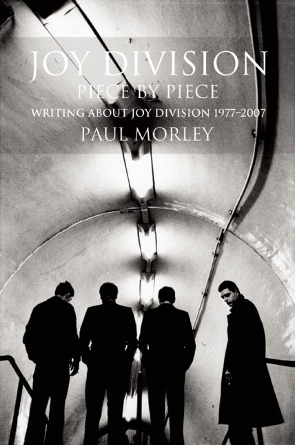 JOY DIVISION: PIECE BY PIECE: Writing About Joy Division 1977¿2007