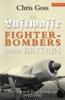 Luftwaffe Fighter-Bombers Over Britian: The Tip and Run Campaign, 1942-1943