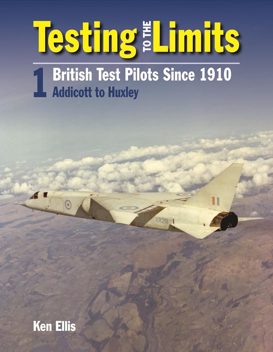 Testing to the Limits: British Test Pilots Since 1910