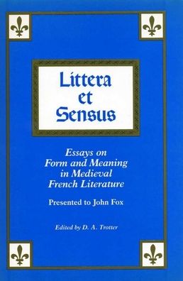 Littera Et Sensus: Essays on Form and Meaning in Medieval French Literature