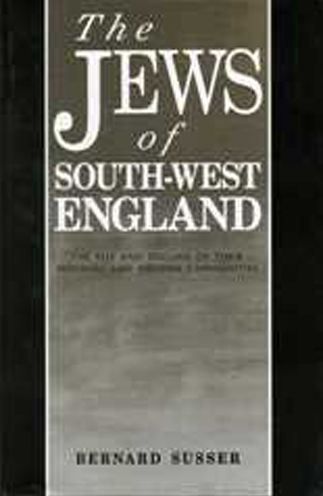 Jews of South West England: The Rise and Decline of Their Medieval and Modern Communities