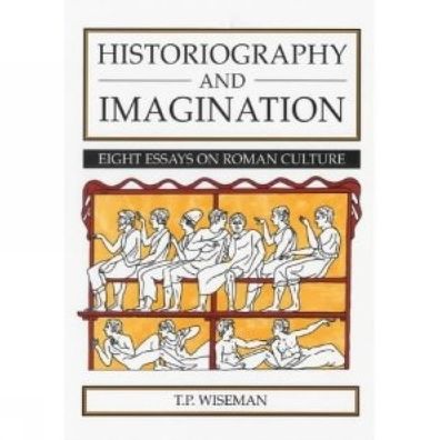Historiography and Imagination: Eight Essays on Roman Culture