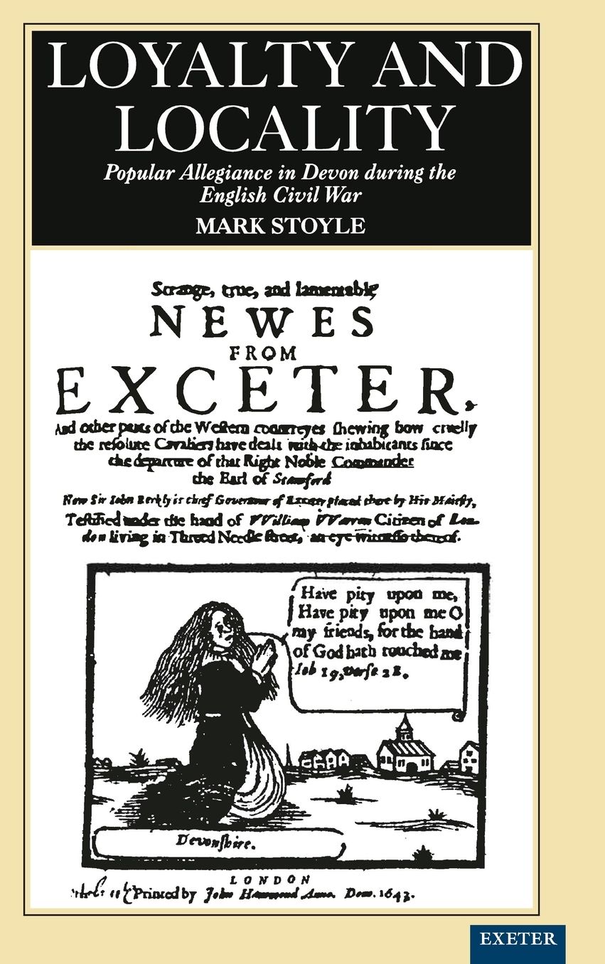 Loyalty and Locality: Popular Allegiance in Devon During the English Civil War
