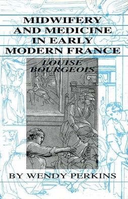 Midwifery and Medicine in Early Modern France