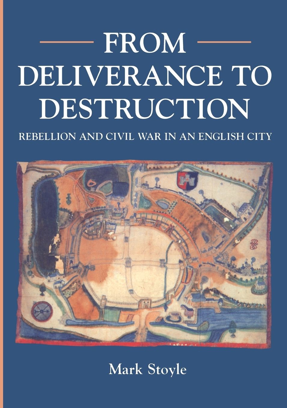 From Deliverance to Destruction: Rebellion and Civil War in an English City [Exeter]