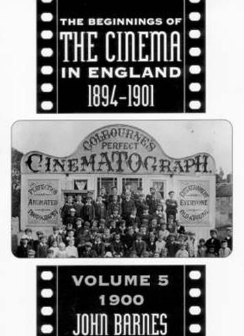 Beginnings of the Cinema in England,1894-1901 Volume 5: 1900