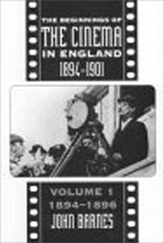 Beginnings of the Cinema in England 1894-1901: Volume One: 1894-1896