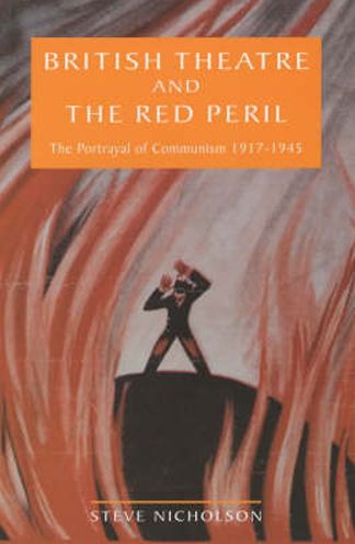 British Theatre and the Red Peril: The Portrayal of Communism, 1917-1945