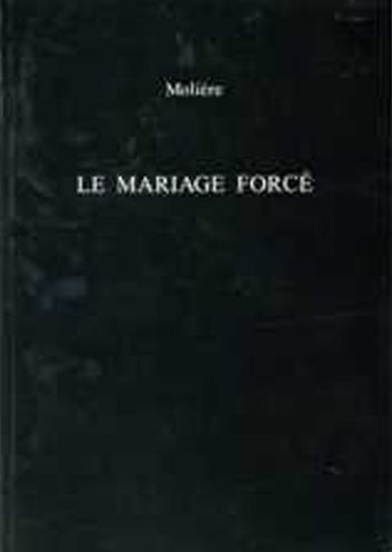 Le Mariage Force: A Comedie-Ballet