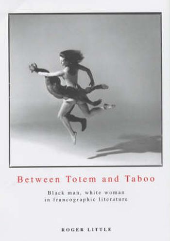 Between Totem and Taboo: Black Man, White Woman in Francographic Literature