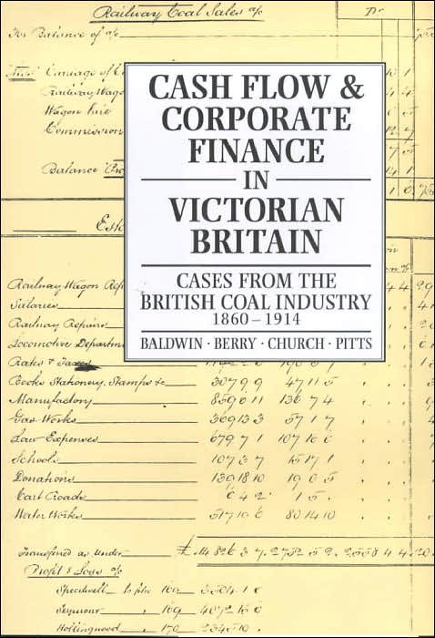 Cash Flow and Corporate Finance in Victorian Britain: Cases from the British Coal Industry 1860-1914