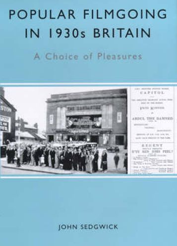 Popular Filmgoing in 1930s Britain: A Choice of Pleasures