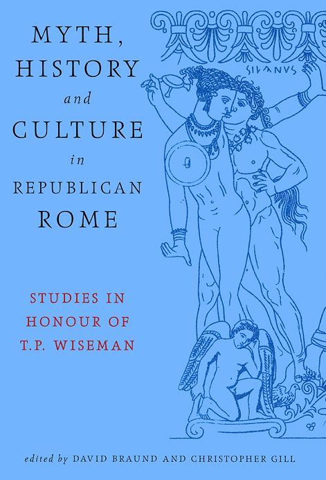 Myth, History and Performance in Republican Rome Studies in Honour of T.P. Wiseman