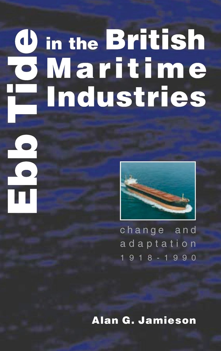 Ebb Tide in the British Maritime Industries: Change and Adaptation, 1918-1990