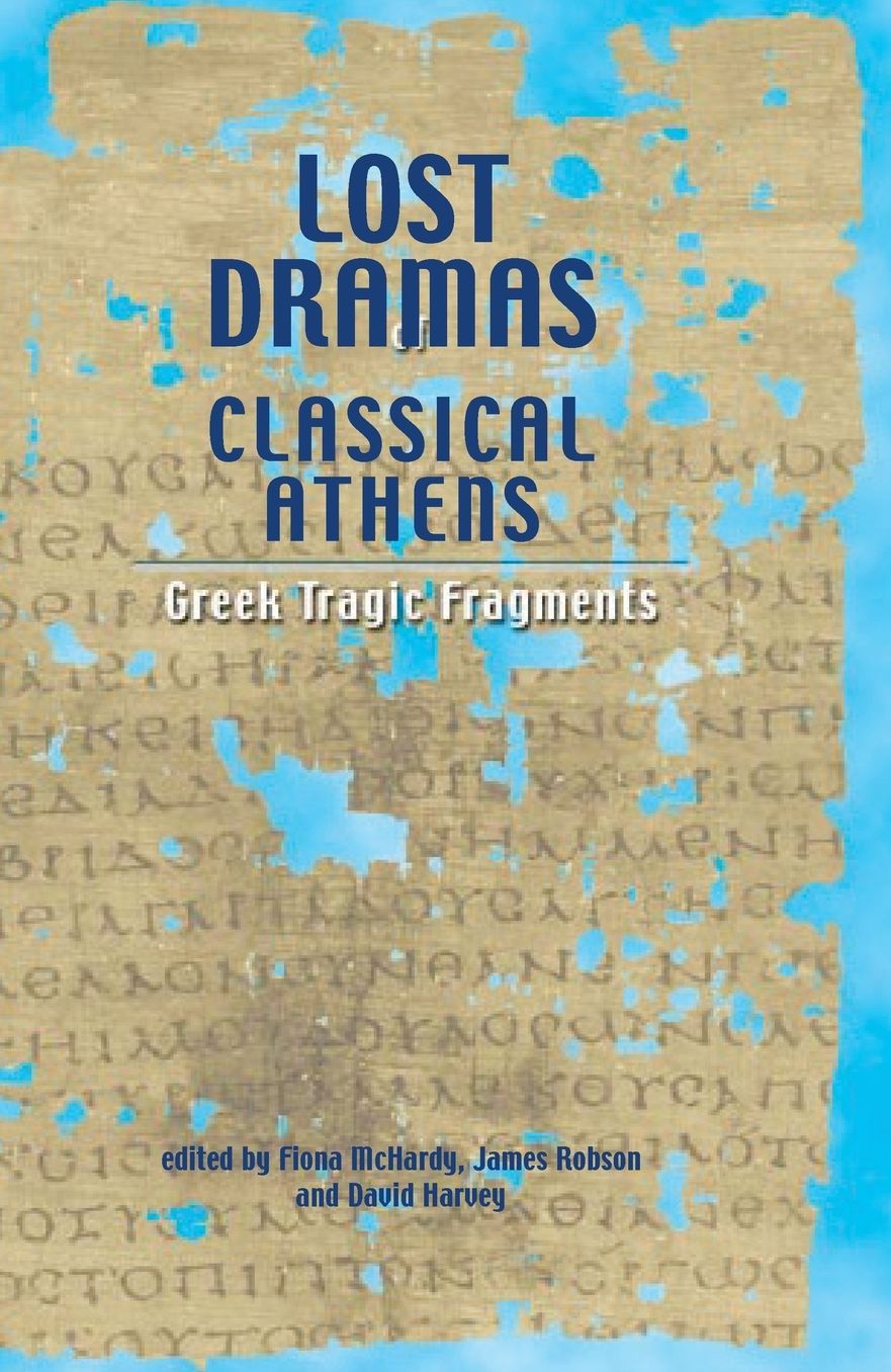Lost Dramas of Classical Athens: Greek Tragic Fragments (Classical Studies and Ancient History)