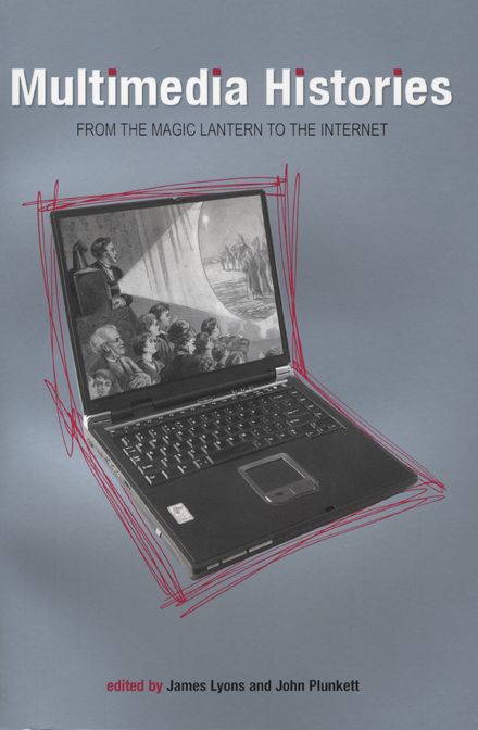 Multimedia Histories: From the Magic Lantern to the Internet