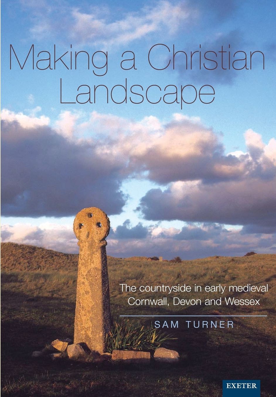 Making a Christian Landscape: The Countryside in Early-Medieval Cornwall, Devon and Wessex