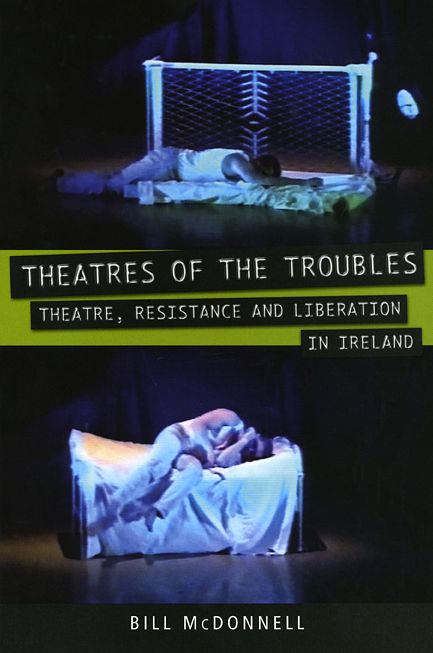 Theatres of the Troubles: Theatre, Resistance, and Liberation in Ireland