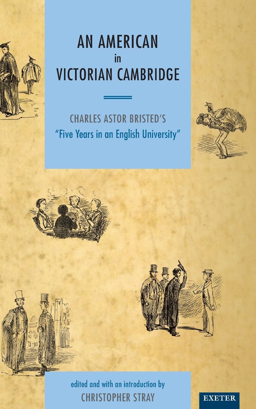 An American in Victorian Cambridge: Charles Astor Bristed's "Five Years in an English University"