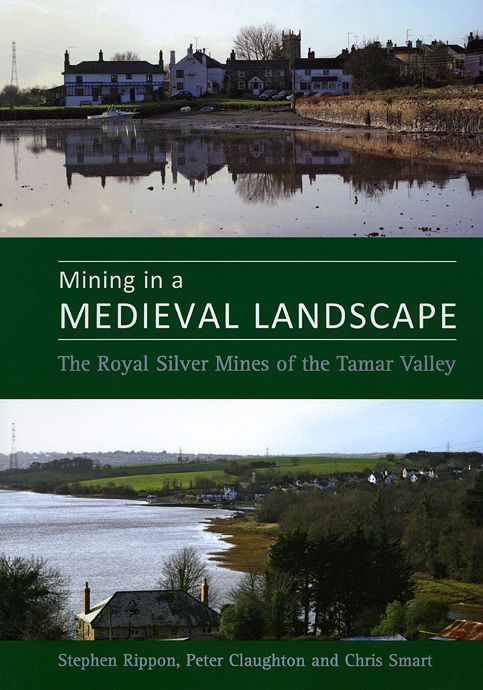Mining in a Medieval Landscape: The Royal Silver Mines of the Tamar Valley