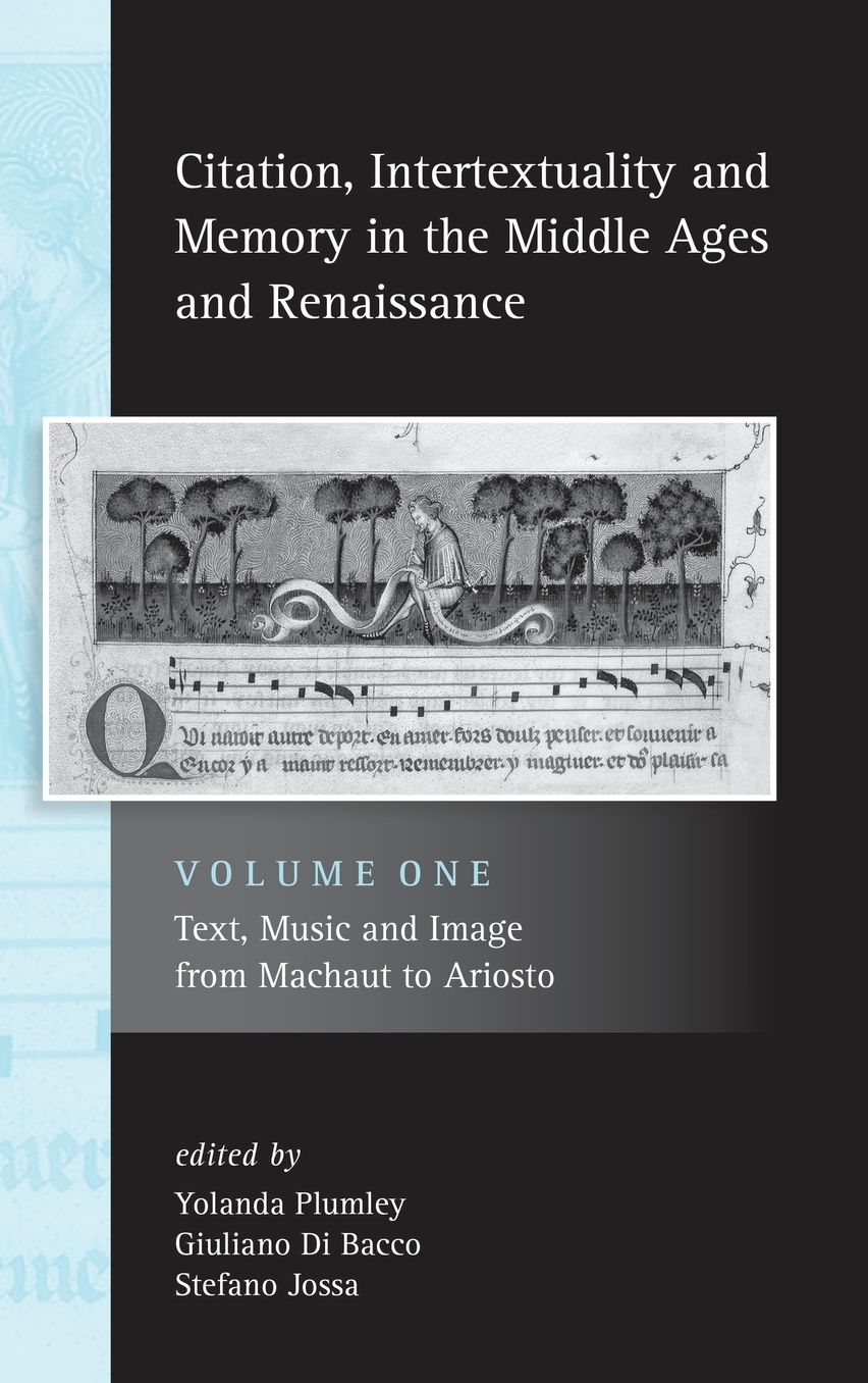 Citation, Intertextuality and Memory in the Middle Ages and Renaissance: Volume 1: Text, Music and Image from Machaut to Ariosto