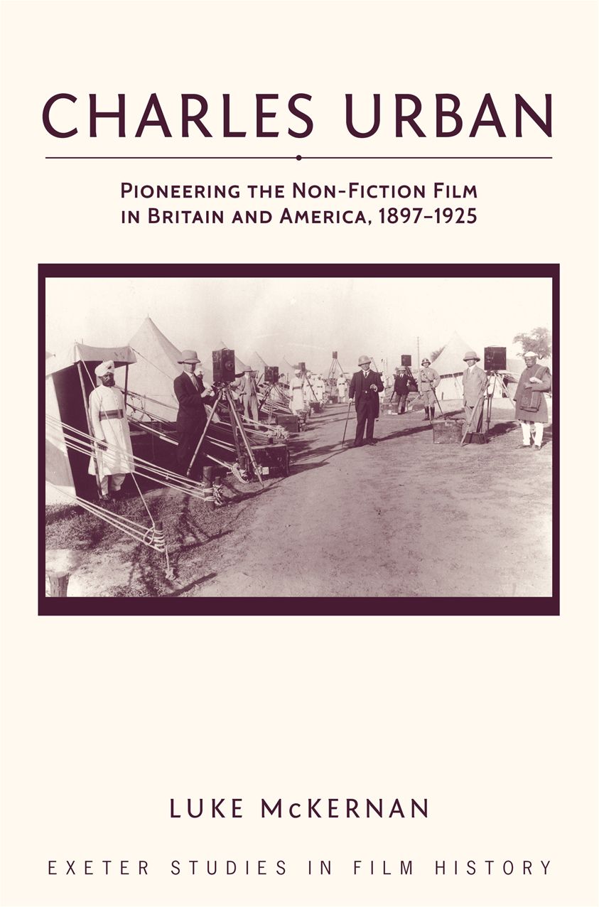 Charles Urban: Pioneering the Non-Fiction Film in Britain and America, 1897-1925