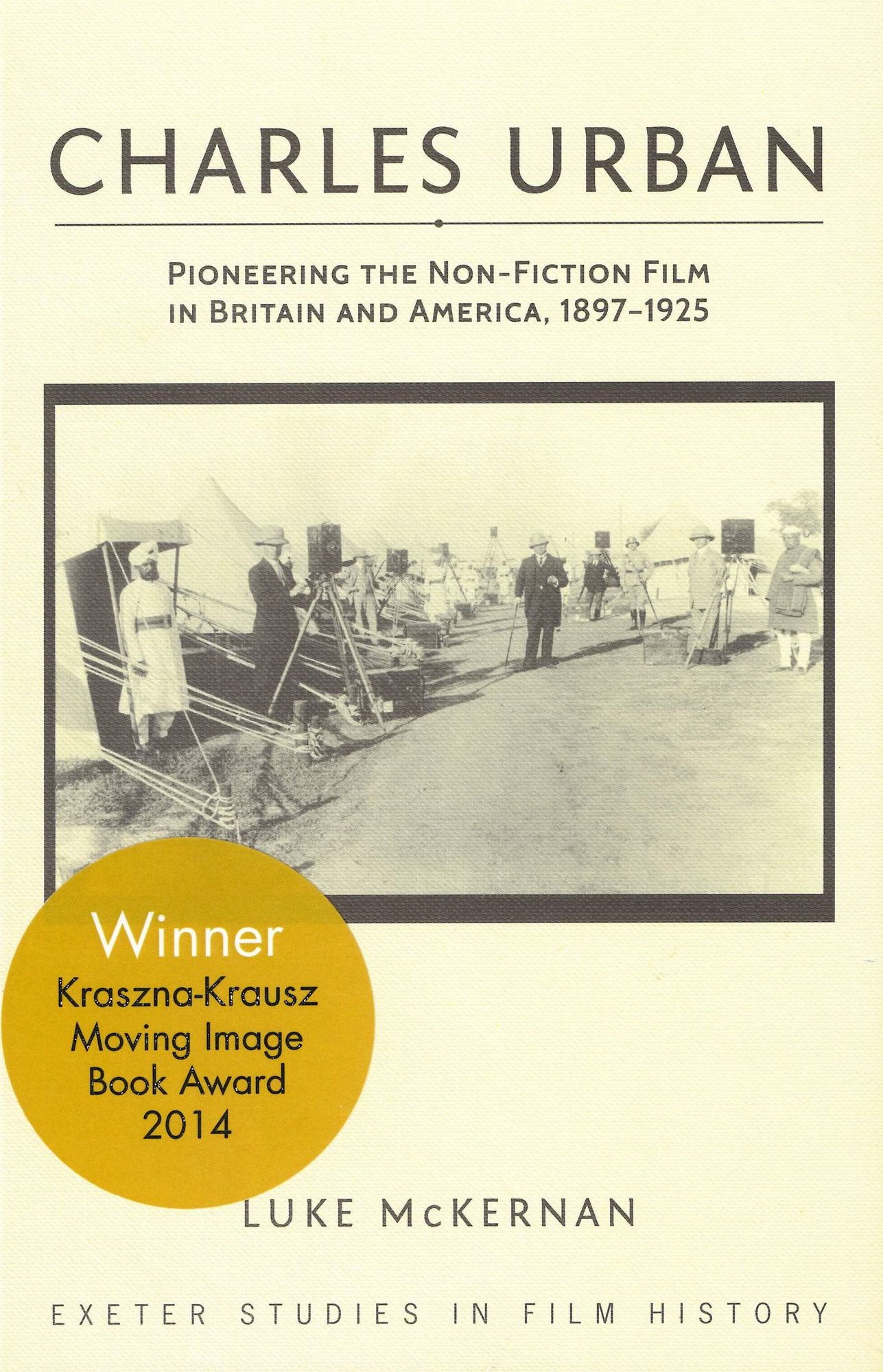 Charles Urban: Pioneering the Non-Fiction Film in Britain and America, 1897 - 1925