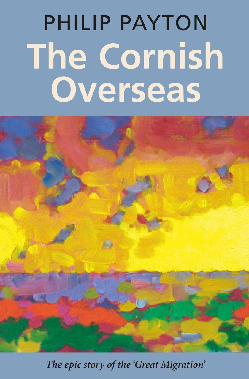 The Cornish Overseas: The Epic Story of the "Great Emigration"