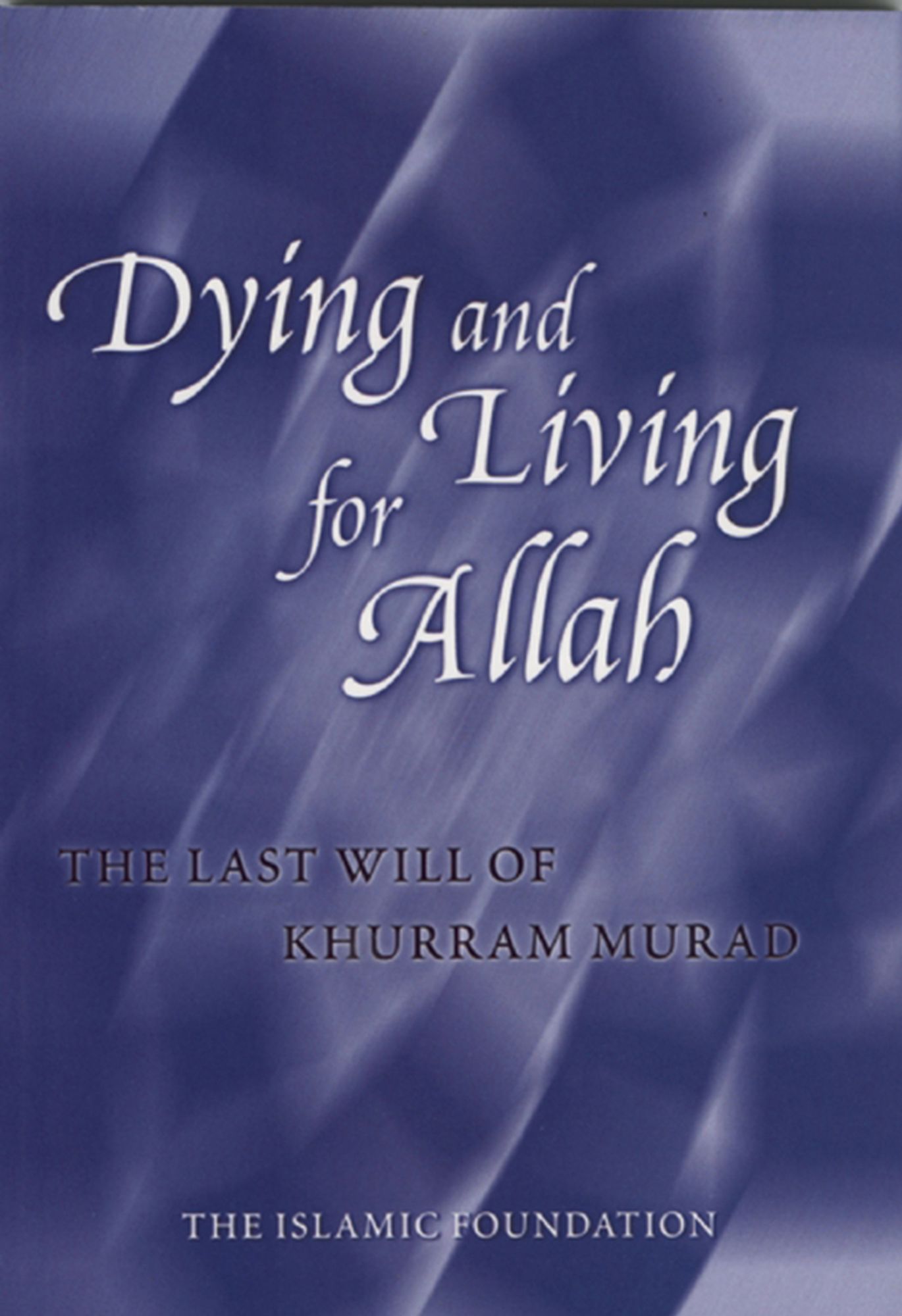 Dying and Living for Allah: The Last Will of Khurram Murad