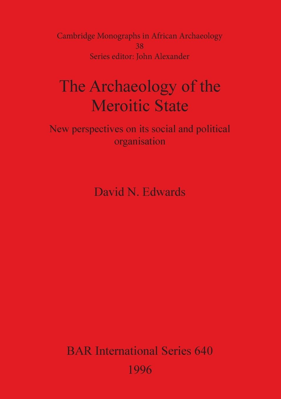 The Archaeology of the Meroitic State: New Perspectives on its Social and Political Organisation
