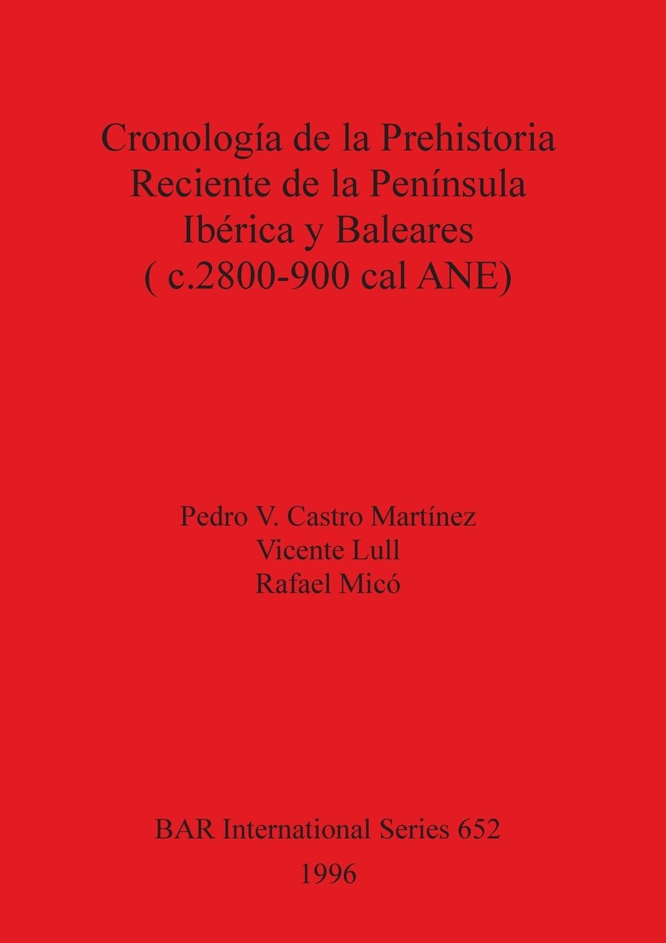 Cronologia de la Prehistoria Reciente de la Peninsula Iberica y Baleares (C.2800-900 Cal Ane)