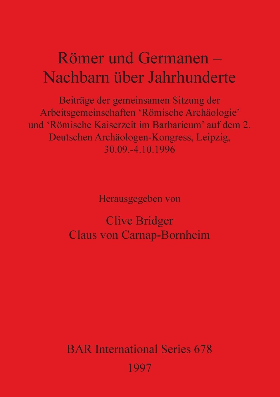 Romer Und Germanen--Nachbarn Uber Jahrhunderte: Beitrage Der Gemeinsamen Sitzung de Arbeitsgemeinschaften Romische Archologie Und Romische Kaiserzeit Im Barbaricum Auf Ter 2. Deutschen Archaologen-Kongress, Leipzig, 30.09.1996
