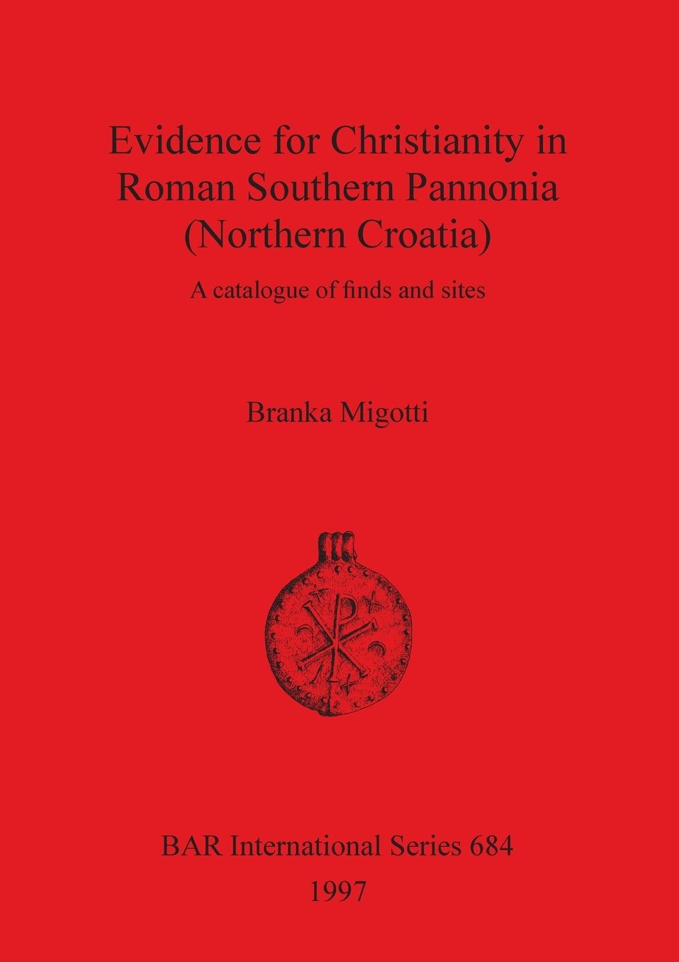 Evidence for Christianity in Roman Southern Pannonia (Northern Croatia): A Catalogue of Finds and Sites