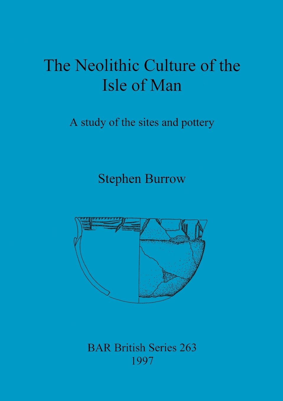 Neolithic Culture of the Isle of Man: A Study of the Sites and Pottery