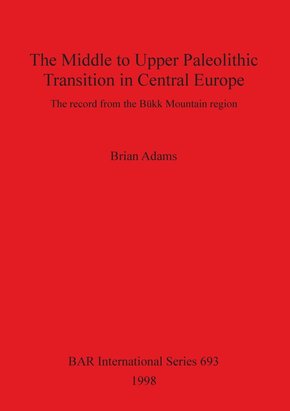 Middle to Upper Paleolithic Transition in Central Europe: The Record from the Bukk Mountain Region
