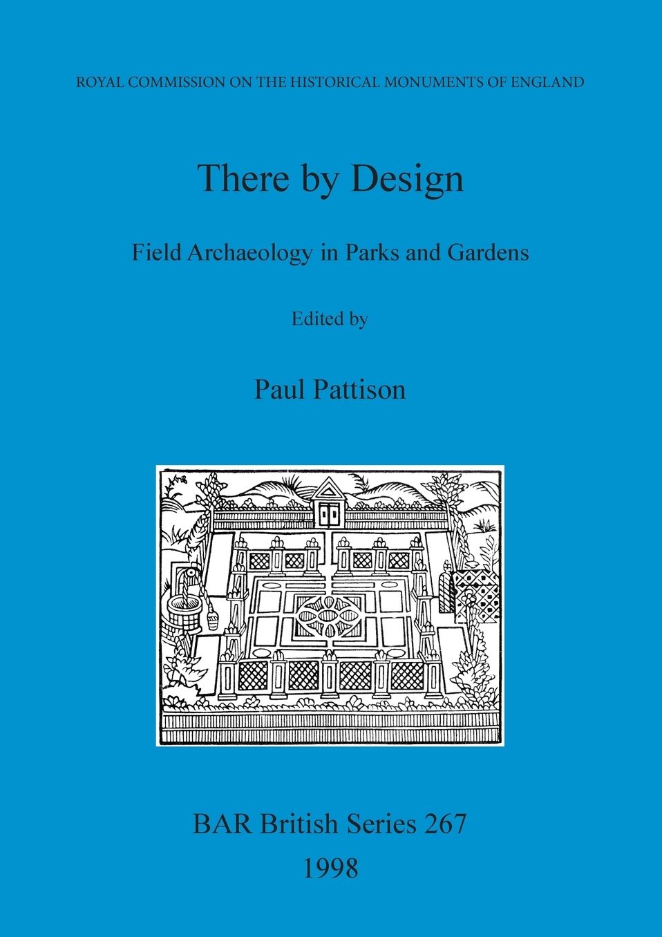 There by Design: Field Archaeology in Parks and Gardens - Papers Presented at a Conference Organised by the Royal Commission on the Historical Monuments of England and the Garden History Society