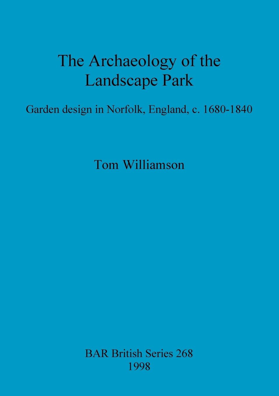 Archaeology of the Landscape Park: Garden Design in Norfolk, England, C.1680-1840