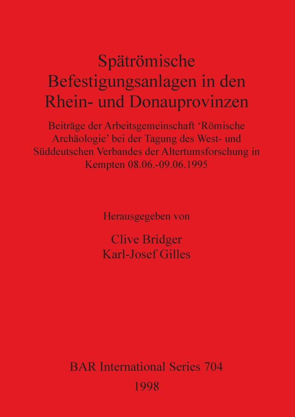 Spatromische Befestigungsanlagen in Den Rhein- Und Donauprovinzen: Beitrage der Arbeitsgemeinschaft 'Romische Archaologie' Bei der Tagung des West- Und Suddeutschen Verbandes der Altertumsforschung in Kempten, 8.6-9.6.1995