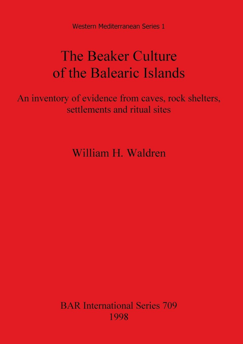 Beaker Culture of the Balearic Islands: An Inventory of Evidence from Caves, Rock Shelters, Settlements and Ritual Sites