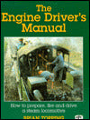 The Engine Driver's Manual: How to Prepare, Fire and Drive a Steam Locomotive