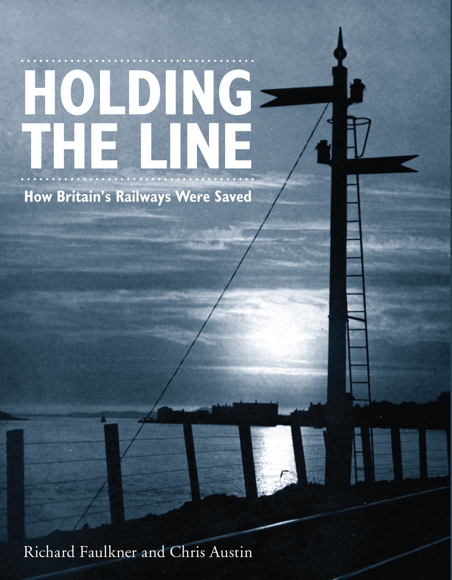 Holding the Line: How Britain's Railways were Saved